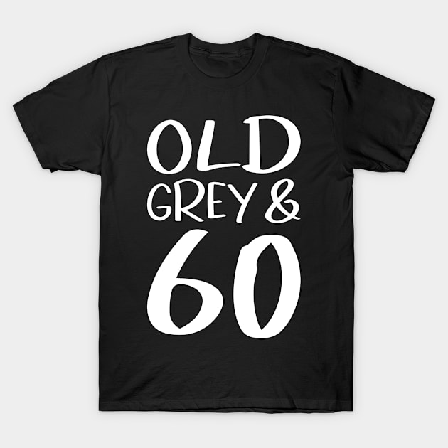 Old Grey and 60 funny birthday gift T-Shirt by POS